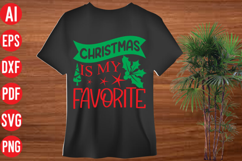 Christmas is my favorite T Shirt Design, Christmas is my favorite SVG Cut File, Christmas is my favorite SVG Design, christmas t shirt designs, christmas t shirt design bundle, christmas