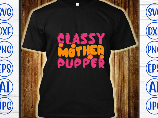 Classy mother pupper retro svg t shirt vector file
