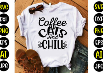 Coffee Cats And Chill Svg t shirt vector file
