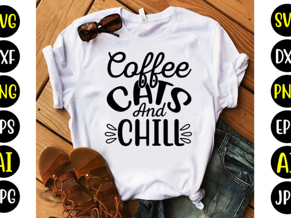 Coffee cats and chill svg t shirt vector file