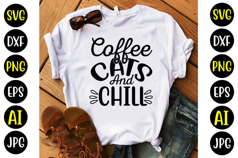 Coffee Cats And Chill Svg - Buy t-shirt designs