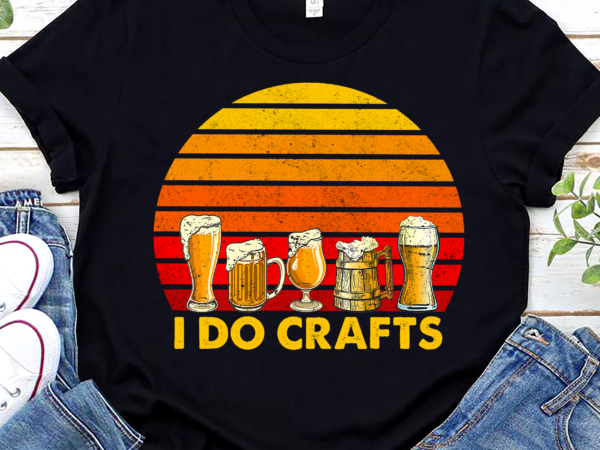 Craft beer t shirt, vintage i do crafts t shirt, home brew shirt, father_s day gift, dad birthday shirt, good beer png file tc