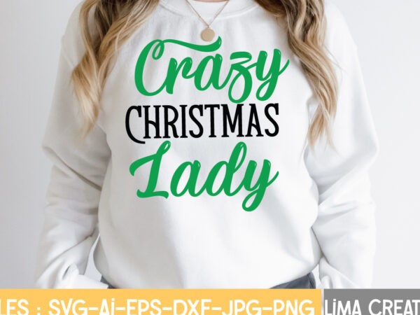 Crazy christmas lady t-shirt design,christmas svg bundle, christmas svg, merry christmas svg, christmas ornaments svg, winter svg, santa svg, funny christmas bundle svg cricut christmas svg bundle, christmas clipart, christmas