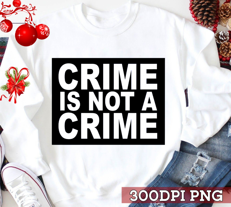 Crime Is Not A Crime NL - Buy t-shirt designs