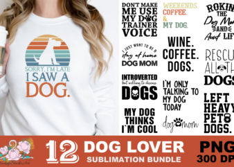 Sorry i'm late i saw a dog pet lovers png sublimation design