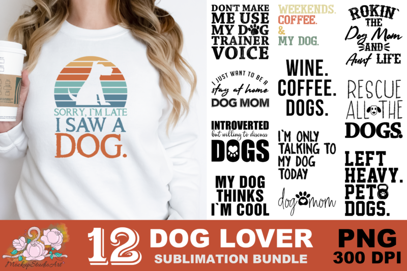 Sorry I’m Late I Saw A Dog Pet Lovers PNG Sublimation Design