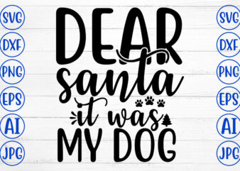 DEAR SANTA IT WAS MY DOG SVG Cut File