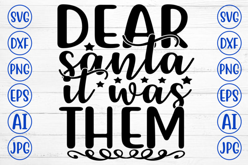 DEAR SANTA IT WAS THEM SVG Cut File