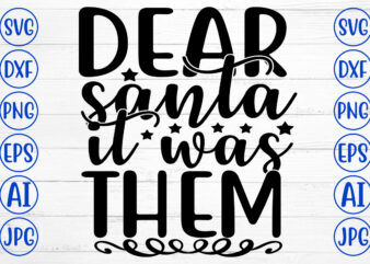 DEAR SANTA IT WAS THEM SVG Cut File