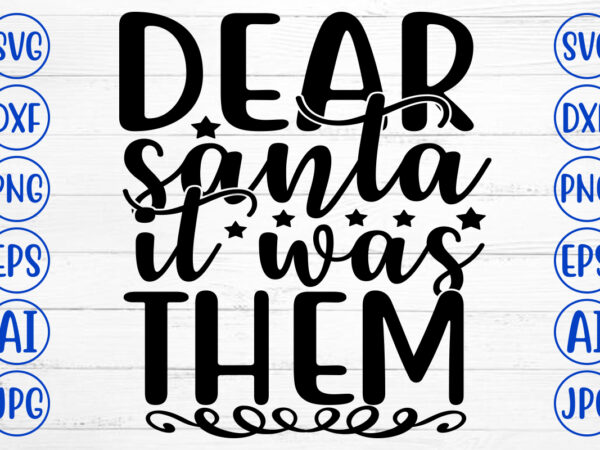 Dear santa it was them svg cut file t shirt vector illustration