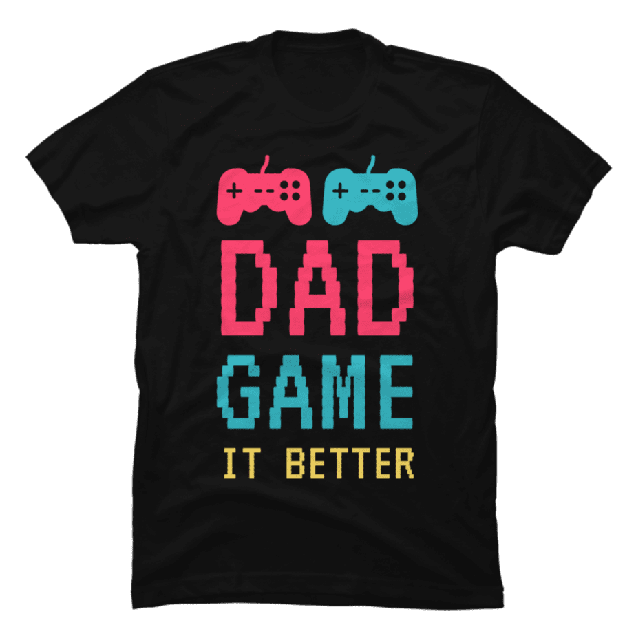 Dad Game It Better - Buy t-shirt designs