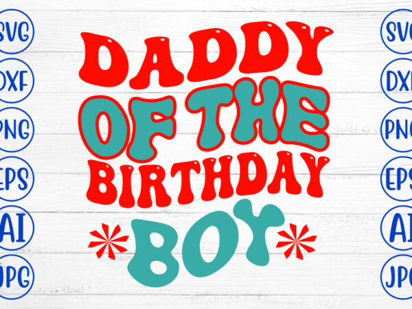 Daddy of the birthday boy retro svg t shirt vector illustration