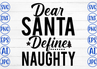 Dear Santa Define Naughty SVG Cut File t shirt vector illustration