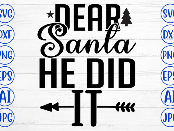 Dear santa he did it svg cut file t shirt vector illustration