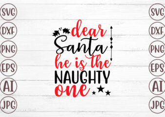 Dear Santa He Is The Noughty One SVG