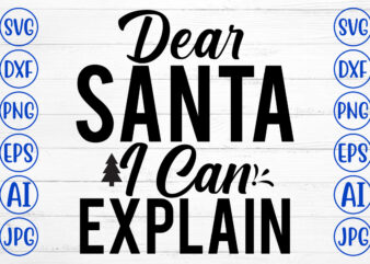 Dear Santa I Can Explain SVG Cut File t shirt vector illustration