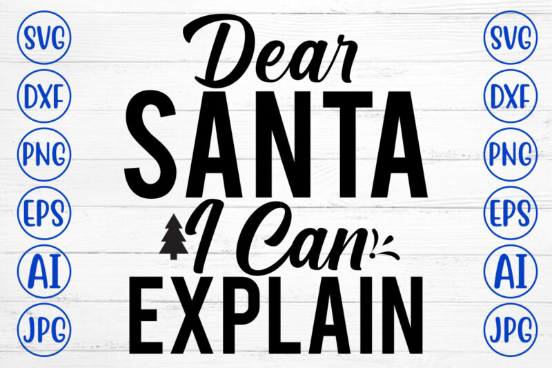 Dear Santa I Can Explain SVG Cut File