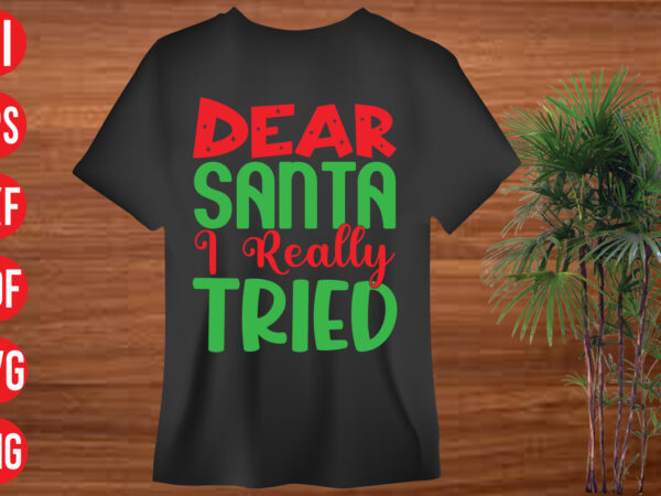 Dear santa i really tried t shirt design, dear santa i really tried svg cut file, dear santa i really tried svg design, holiday svg, winter quote svg design bundle