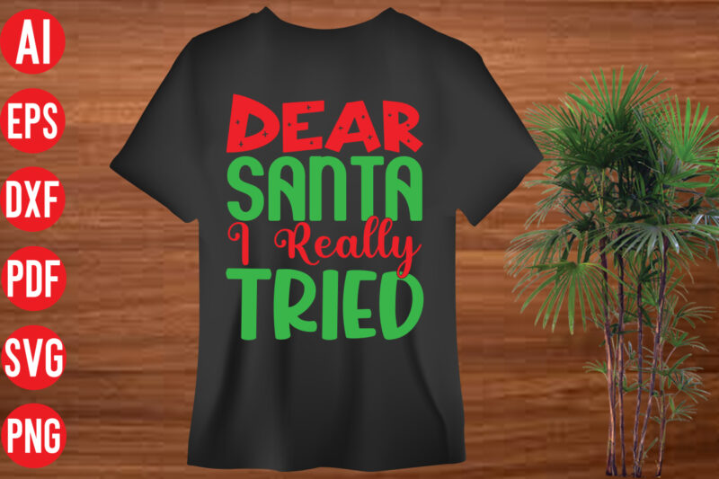 Dear Santa I Really Tried t shirt design, Dear Santa I Really Tried SVG cut file, Dear Santa I Really Tried SVG design, holiday svg, winter quote svg design bundle
