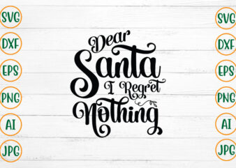 Dear Santa I Regret Nothing SVG Design