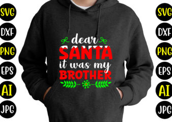Dear Santa It Was My Brother T-shirt Design
