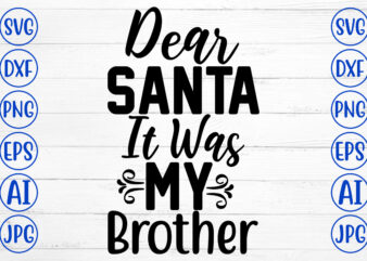 Dear Santa It Was My Brother SVG Cut File
