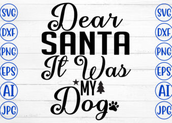 Dear Santa It Was My Dog SVG Cut File t shirt vector illustration