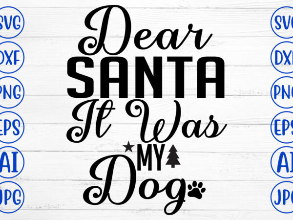 Dear santa it was my dog svg cut file t shirt vector illustration