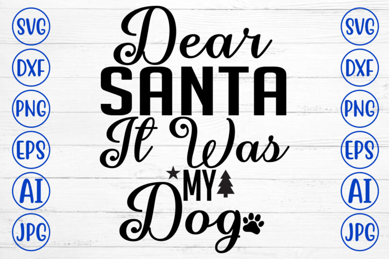 Dear Santa It Was My Dog SVG Cut File