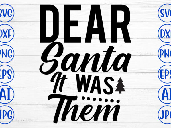 Dear santa it was them svg cut file t shirt vector illustration