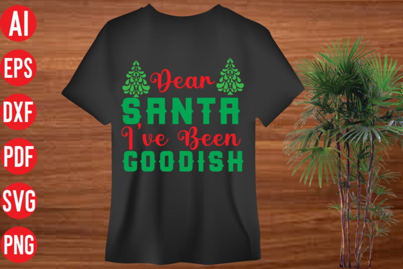 Dear Santa I've Been Goodish t shirt design, Dear Santa I've Been Goodish SVG cut file, Dear Santa I've Been Goodish SVG design, holiday svg, winter quote svg design bundle