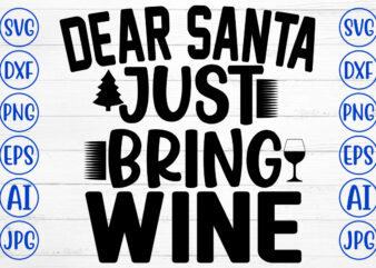 Dear Santa Just Bring Wine SVG Cut File t shirt vector illustration