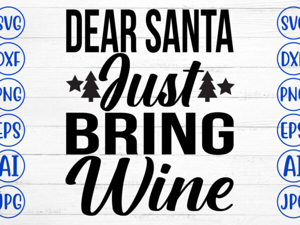 Dear santa just bring wine svg cut file t shirt vector illustration