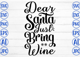 Dear Santa Just Bring Wine SVG Cut File t shirt vector illustration