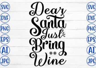 Dear Santa Just Bring Wine SVG Cut File