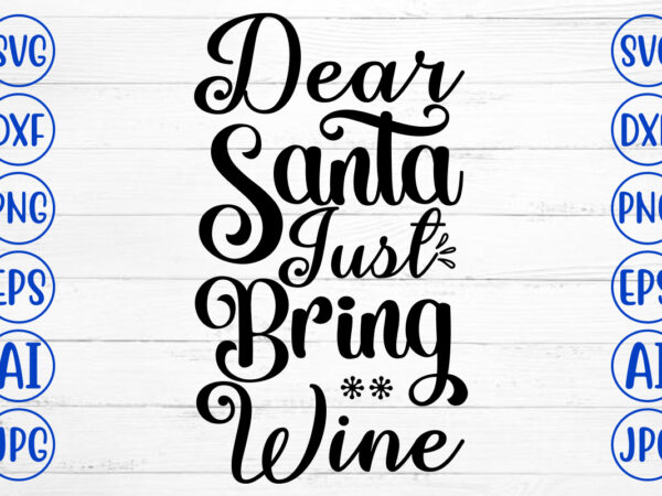 Dear santa just bring wine svg cut file t shirt vector illustration