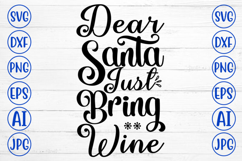 Dear Santa Just Bring Wine SVG Cut File