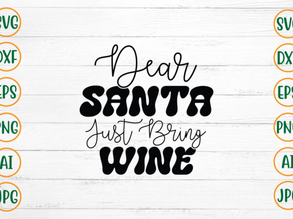 Dear santa just bring wine svg design
