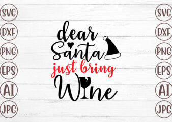 Dear Santa Just Bring Wine SVG