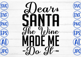 Dear Santa The Wine Made Me Do It SVG Cut File