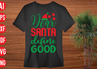 Dear Santa define good T shirt design, Dear Santa define good SVG cut file, Dear Santa define good SVG design ,christmas svg mega bundle , 130 christmas design bundle ,