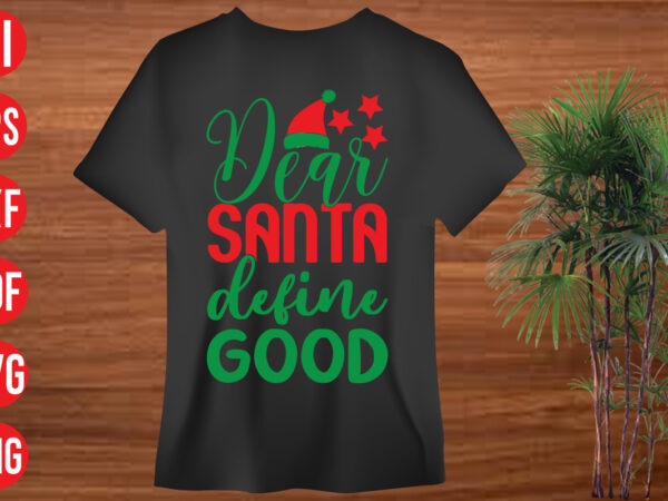 Dear santa define good t shirt design, dear santa define good svg cut file, dear santa define good svg design ,christmas svg mega bundle , 130 christmas design bundle , Dear santa define good t shirt design, dear santa define good svg cut file, dear santa define good svg design ,christmas svg mega bundle , 130 christmas design bundle ,