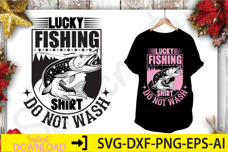 Lucky Fishing Shirt Do Not Wash, - Buy t-shirt designs