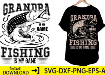 Grandpa is my name fishing is my game ,Fishing T-Shirt – Mens Fishing Shirt – This Is My Fishing T-Shirt – Guys Fishing Gift – Fishing Shirt,Xmas Gifts For Dad