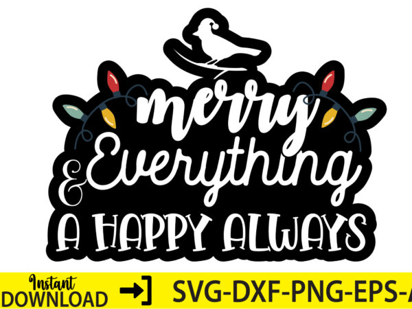 Merry everything & a happy always,christmas svg ,funny christmas svg design,christmas,christmas svg,stickers,christmas ornament,funny svg , free svg,holiday,laser cut files,word by layer svg files,christmas png,svg cut file, retro christmas png, tis