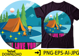 I love you ,Camping t-shirt , t-shirt Design , svg bundles, fonts svg bundle, svg files for cricut, svg files. svg designs bundle, svg design bundle svg shirt bundle quote