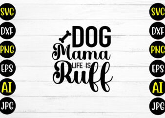 Dog Mama Life Is Ruff SVG Design