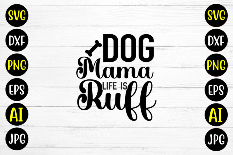 Dog Mama Life Is Ruff SVG Design
