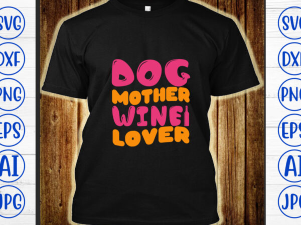 Dog mother wine lover retro svg t shirt vector illustration
