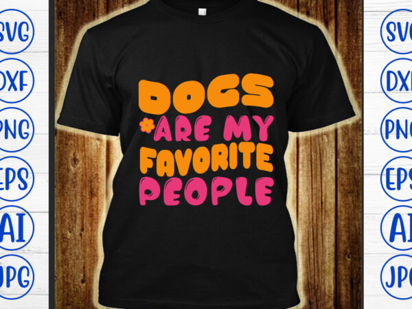 Dogs are my favorite people retro svg t shirt vector illustration